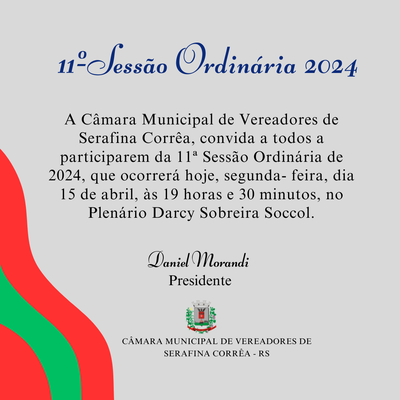 Participe: 11ª Sessão Ordinária da Câmara de Serafina Corrêa ocorre hoje, 15 de abril